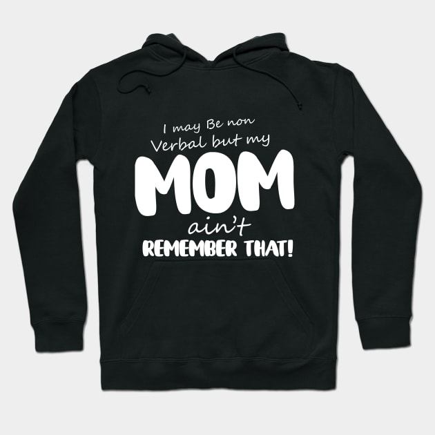 I May Be Non Verbal But My Mama Ain't Remember Hoodie by Goldewin